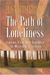 The Path Of Loneliness: Finding Your Way Through The Wilderness To God