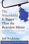 The Windshield Is Bigger Than the Rearview Mirror: Changing Your Focus from Past to Promise