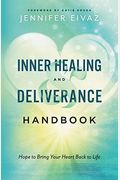 Inner Healing And Deliverance Handbook: Hope To Bring Your Heart Back To Life