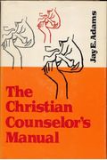The Christian Counselor's Manual: The Practice Of Nouthetic Counseling