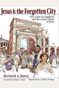 Jesus & the Forgotten City: New Light on Sepphoris and the Urban World of Jesus