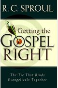 Getting The Gospel Right: The Tie That Binds Evangelicals Together