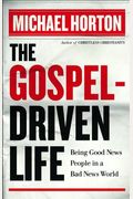 The Gospel-Driven Life: Being Good News People In A Bad News World