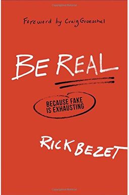 Be Real: Because Fake Is Exhausting Be Real: Because Fake Is Exhausting