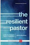 The Resilient Pastor: Leading Your Church in a Rapidly Changing World