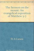The Sermon On The Mount: An Evangelical Exposition Of Matthew 5-7