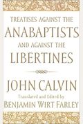 Treatises against the Anabaptists and against the Libertines