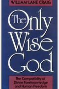 The Only Wise God: The Compatibility Of Divine Foreknowledge And Human Freedom
