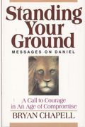 Standing Your Ground: A Call To Courage In An Age Of Compromise: Messages From Daniel
