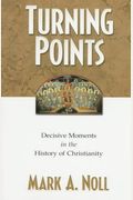 Turning Points: Decisive Moments In The History Of Christianity