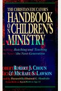 The Christian Educator's Handbook On Children's Ministry: Reaching And Teaching The Next Generation