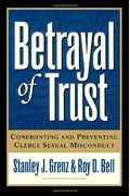 Betrayal Of Trust: Confronting And Preventing Clergy Sexual Misconduct