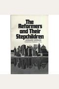 The Reformers And Their Stepchildren