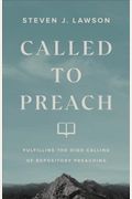 Called To Preach: Fulfilling The High Calling Of Expository Preaching