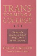 Transforming A College: The Story Of A Little-Known College's Strategic Climb To National Distinction