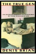 The True Gen: An Intimate Portrait Of Ernest Hemingway By Those Who Knew Him
