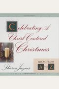 Celebrating A Christ-Centered Christmas: Ideas From A-Z