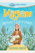 Miriam: Becoming A Girl Of Courage -- True Girl Bible Study