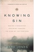 Knowing Sin: Seeing A Neglected Doctrine Through The Eyes Of The Puritans