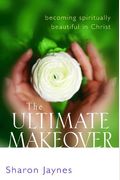 The Ultimate Makeover: Becoming Spiritually Beautiful In Christ