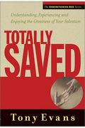 Totally Saved: Understanding, Experiencing, And Enjoying The Greatness Of Your Salvation