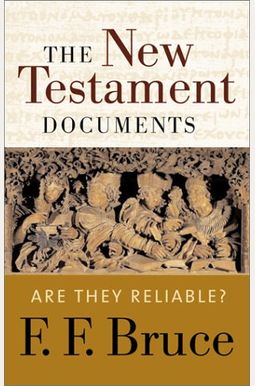 The New Testament Documents: Are They Reliable? The New Testament Documents: Are They Reliable?