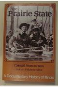 The Prairie State: A Documentary History Of Illinois