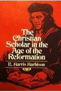 The Christian Scholar In The Age Of The Reformation