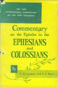 Commentary on the Epistles to the Ephesians and the Colossians: The English Text, with Introduction, Exposition and Notes (The New International Commentary on the New Testament)