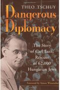 Dangerous Diplomacy: The Story Of Carl Lutz, Rescuer Of 62,000 Hungarian Jews