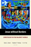 Jesus without Borders: Christology in the Majority World (Majority World Theology (MWT))