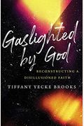 Gaslighted by God: Reconstructing a Disillusioned Faith