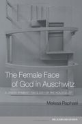 The Female Face Of God In Auschwitz: A Jewish Feminist Theology Of The Holocaust