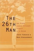 The 26th Man: One Minor League Pitcher's Pursuit Of A Dream