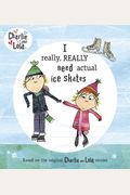 Charlie And Lola: I Really, Really Need Actual Ice Skates