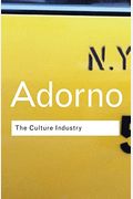 The Culture Industry: Selected Essays On Mass Culture