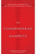 The Conservatarian Manifesto: Libertarians, Conservatives, And The Fight For The Right's Future