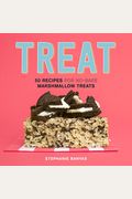Treat: 50 Recipes for No-Bake Marshmallow Treats