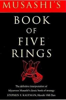 Musashi's Book Of Five Rings: The Definitive Interpretation Of Miyamoto Musashi's Classic Book Of Strategy Musashi's Book Of Five Rings: The Definitive Interpretation Of Miyamoto Musashi's Classic Book Of Strategy