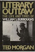 Literary Outlaw: The Life And Times Of William S. Burroughs