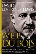 W.e.b. Du Bois: The Fight For Equality And The American Century, 1919-1963