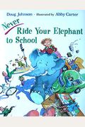 Never Ride Your Elephant To School