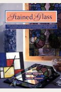 Stained Glass: How To Make Stunning Stained Glass Items Using Modern Materials And Traditional Techniques-11 Projects