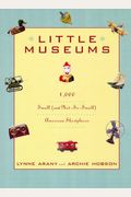 Little Museums: Over 1,000 Small (And Not-So-Small) American Showplaces