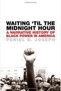 Waiting 'Til The Midnight Hour: A Narrative History Of Black Power In America