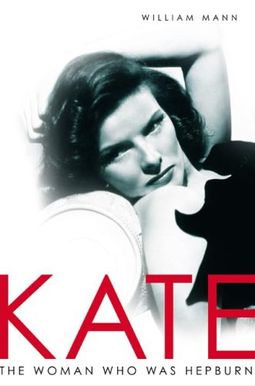 Kate: The Woman Who Was Hepburn Kate: The Woman Who Was Hepburn