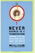 Never Shower In A Thunderstorm: Surprising Facts And Misleading Myths About Our Health And The World We Live In