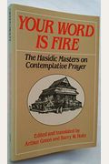 Your Word Is Fire: The Hasidic Masters On Contemplative Prayer