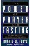 The Power Of Prayer And Fasting: 10 Secrets Of Spiritual Strength