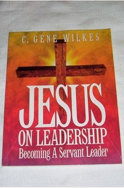 Jesus On Leadership: Timeless Wisdom On Servant Leadership Jesus On Leadership: Timeless Wisdom On Servant Leadership